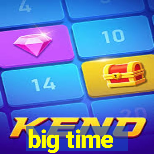 big time - ganhei dinheiro